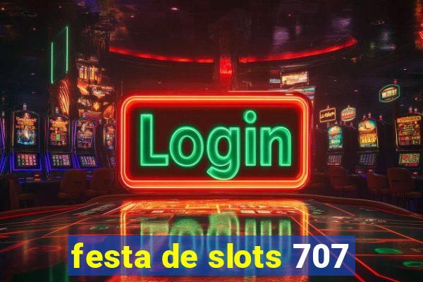 festa de slots 707